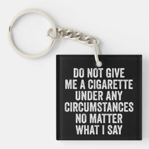 Do Not Give Me A Cigarette Funny Quitting Gift Key Ring