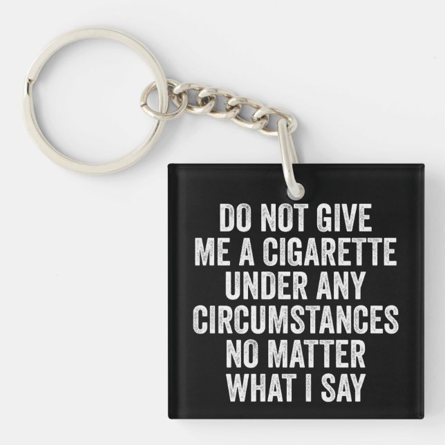 Do Not Give Me A Cigarette Funny Quitting Gift Key Ring (Front)