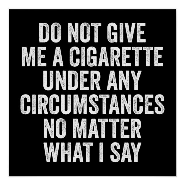 Do Not Give Me A Cigarette Funny Quitting Gift Poster (Front)