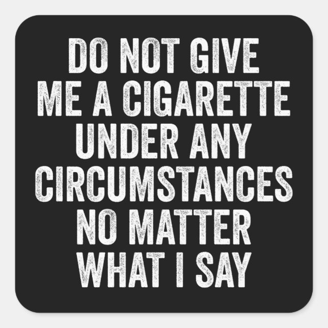 Do Not Give Me A Cigarette Funny Quitting Gift Square Sticker (Front)
