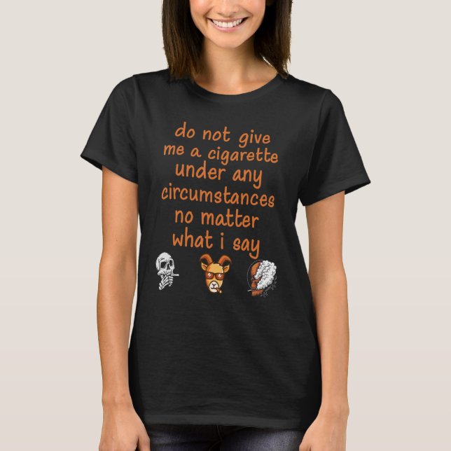 do not give me a cigarette skull and goat smoking  T-Shirt (Front)