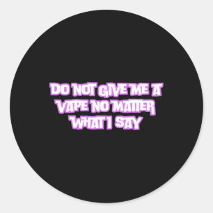 Do Not Give Me A Vape No What I Say Sticker