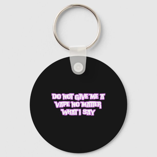 Do Not Give Me A Vape No What I Say Sticker  Key Ring (Front)