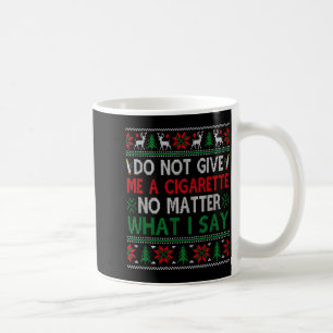 Do Not Give Me Cigarette No What I Say Ugly Christ Coffee Mug
