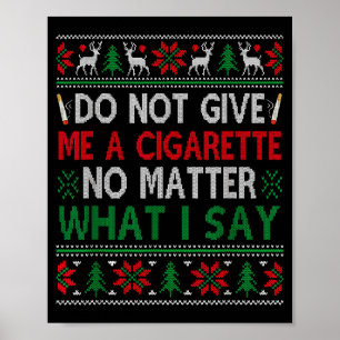 Do Not Give Me Cigarette No What I Say Ugly Christ Poster