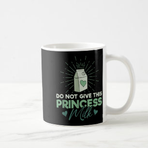 Do Not Give This Princess Milk - Dairy Lactose Coffee Mug