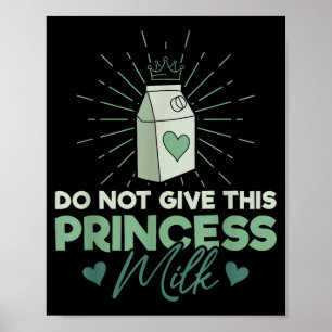 Do Not Give This Princess Milk - Dairy Lactose  Poster