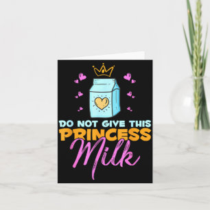 Do Not Give This Princess Milk Funny Dairy Lactose Card