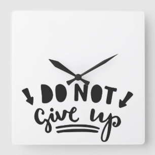 Do Not Give Up Square Wall Clock