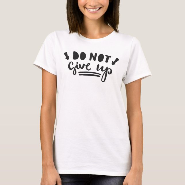 Do Not Give Up T-Shirt (Front)