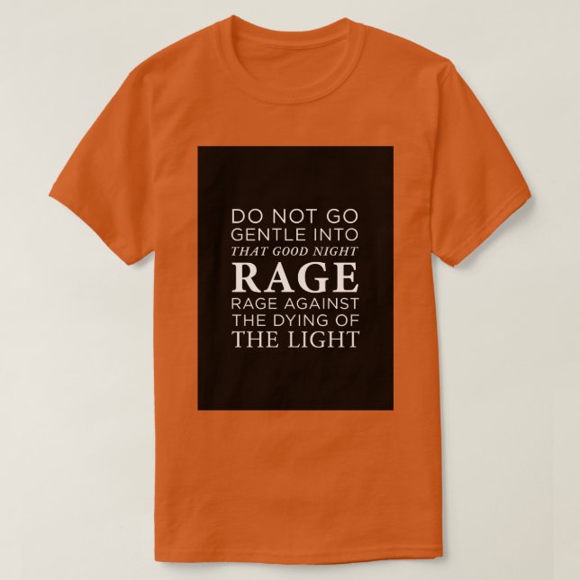 Do not go gentle into that good night   T-Shirt (Design Front)