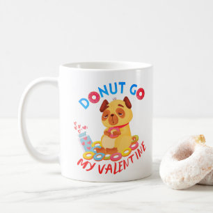 Do Not Go My Valentine - Doughnuts Lover Valentine Coffee Mug
