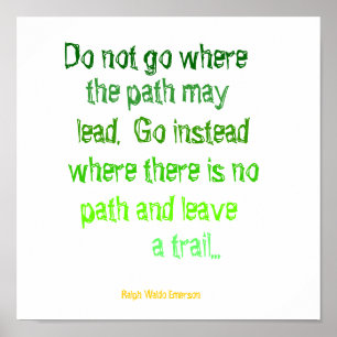 Do not go where, the path may, lead.  Go instea... Poster
