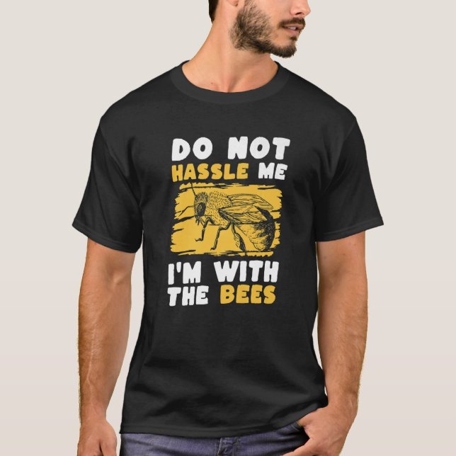 Do Not Hassle Me Im With The Bees Beekeeper T-Shirt (Front)