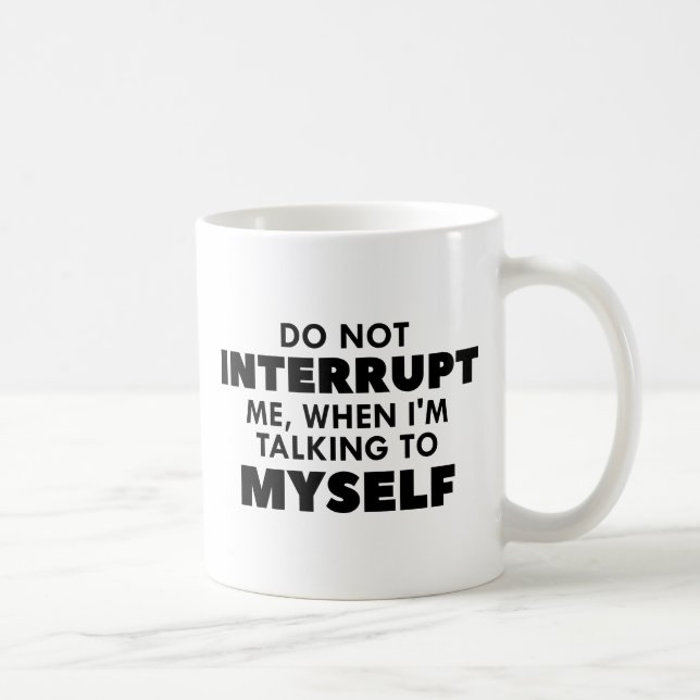 Do Not Interrupt Me Coffee Mug (Right)