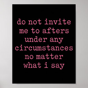 Do Not Invite Me To Afters Under Any Cirstances Poster