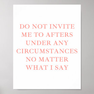 Do Not Invite Me To The Afters Under Any Circumsta Poster