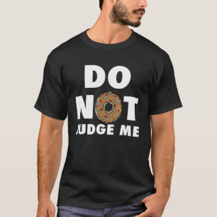 Do Not Judge Me Doughnut Baking Donut T-Shirt