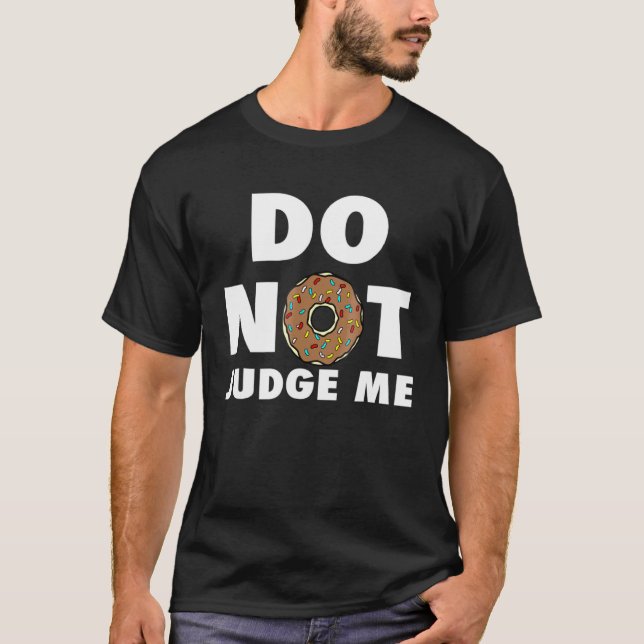 Do Not Judge Me Doughnut Baking Doughnut T-Shirt (Front)