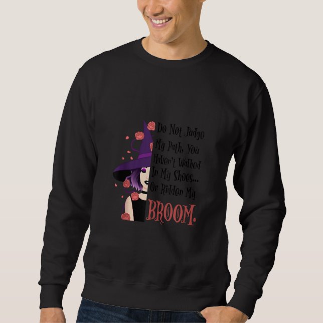 Do Not Judge My Path Funny Halloween Witch Quotes Sweatshirt (Front)