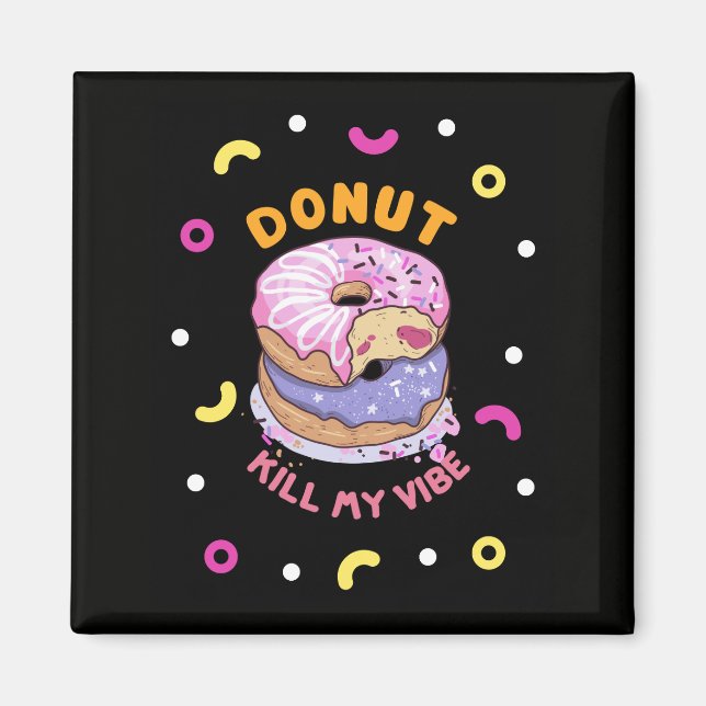 Do Not Kill My Vibe doughnut Magnet (Front)