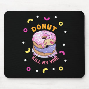 Do Not Kill My Vibe doughnut  Mouse Mat