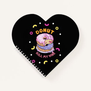 Do Not Kill My Vibe doughnut Notebook