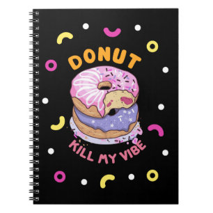 Do Not Kill My Vibe doughnut Notebook