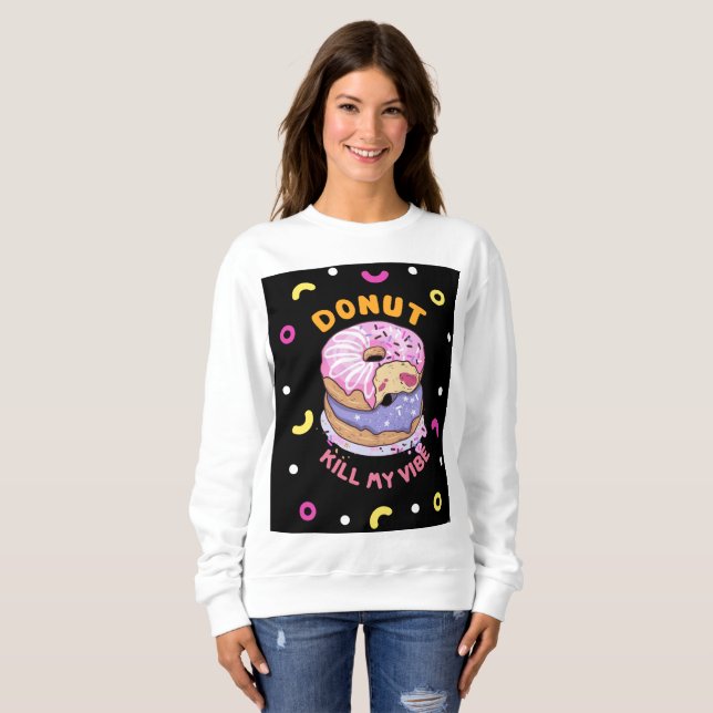 Do Not Kill My Vibe doughnut Sweatshirt (Front Full)
