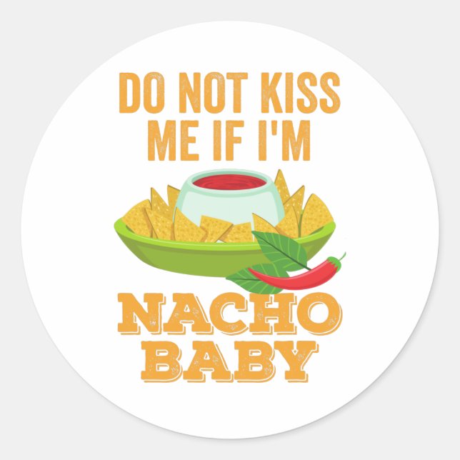 Do Not Kiss Me If Im Nacho Baby Classic Round Sticker (Front)