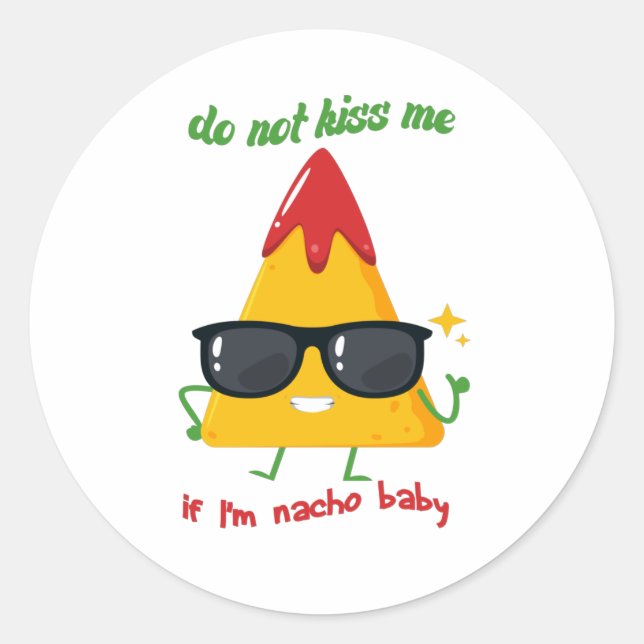Do not kiss me if I'm nacho baby kids, funny gift  Classic Round Sticker (Front)