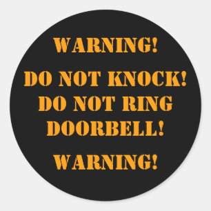 DO NOT KNOCK! DO NOT RINGDOORBELL! , WARNING!, ... CLASSIC ROUND STICKER
