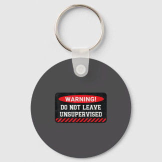 Do Not Leave Unsupervised Funny Sarcastic Attitude Key Ring