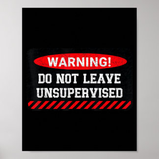 Do Not Leave Unsupervised Funny Sarcastic Attitude Poster