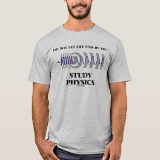 Do Not Let Life Pass By You Study Physics Doppler T-Shirt
