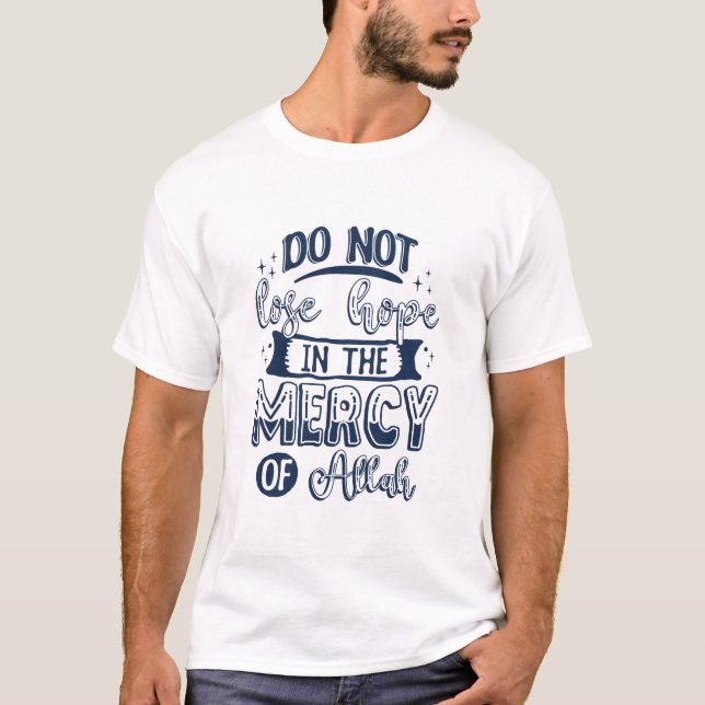 Do not lose hope in the mercy of Allah T-Shirt (Front)