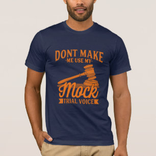 Do Not Make Lawyer Use My Mock Trial Voice T-Shirt
