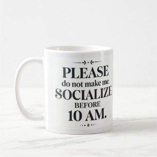 Do Not Make Me Socialise Before 10 AM Mug