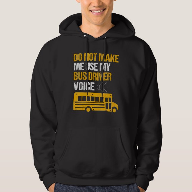 Do Not Make Me Use By Bus Driver Voice School Bus  Hoodie (Front)