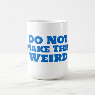 Do Not Make This Weird Coffee Mug