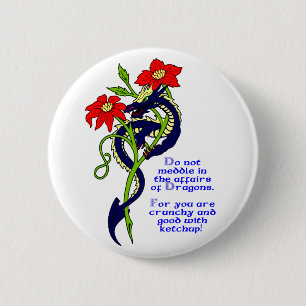 Do not meddle in the affairs of Dragons. 6 Cm Round Badge