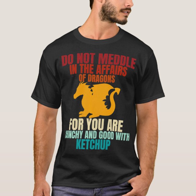 Do not meddle in the affairs of dragons  Dragons L T-Shirt (Front)