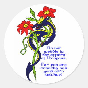 Do not meddle in the affairs of Dragons. For you a Classic Round Sticker