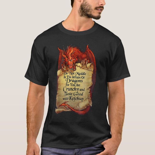 Do Not Meddle In The Affairs Of Dragons For You Ar T-Shirt (Front)