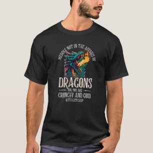 Do Not Meddle In The Affairs Of Dragons For You Ar T-Shirt