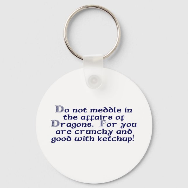 Do not meddle in the affairs of Dragons. Key Ring (Front)