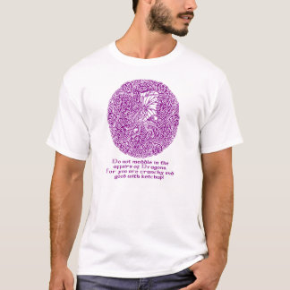 Do not meddle in the affairs of Dragons. T-Shirt