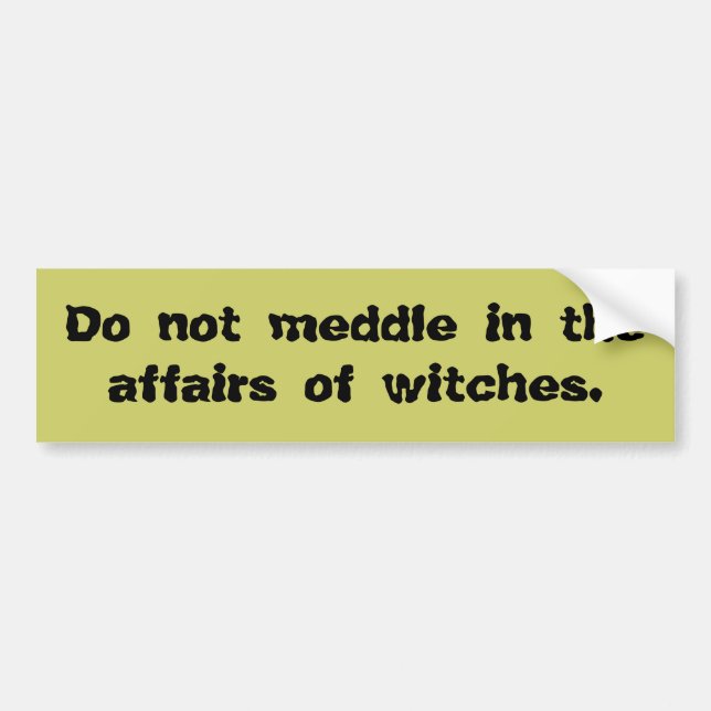 Do Not Meddle in the Affairs of Witches Bumper Sti Bumper Sticker (Front)