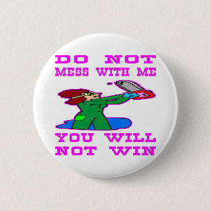 Do Not Mess With Me You Will Not Win 6 Cm Round Badge