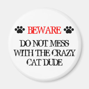 Do Not Mess with the Crazy Cat Dude Magnet